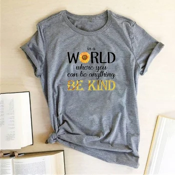 Ve Světě, Kde Vás Může Být Cokoliv, Být Laskavý Tisk T košile Ženy Letní Estetické Oblečení Harajuku Ženy Bavlna Trička Dámské