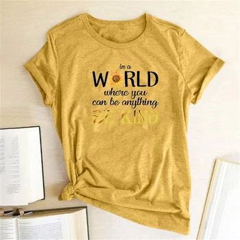 Ve Světě, Kde Vás Může Být Cokoliv, Být Laskavý Tisk T košile Ženy Letní Estetické Oblečení Harajuku Ženy Bavlna Trička Dámské