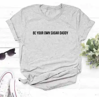 Být vaše vlastní sugar daddy Ženy tričko Bavlna Casual Vtipné tričko Pro Lady Girl Top Tee Bederní drop Loď slogan, citát hadříkem M214