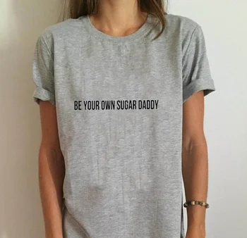 Být vaše vlastní sugar daddy Ženy tričko Bavlna Casual Vtipné tričko Pro Lady Girl Top Tee Bederní drop Loď slogan, citát hadříkem M214
