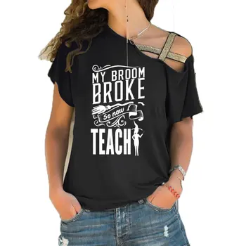 Vtipný Učitel Tričko Moje Koště Zlomil Takže Teď budu Učit tričko Halloween Čarodějnice grafické ženy módní slogan Nepravidelné Zkosení Cross tee